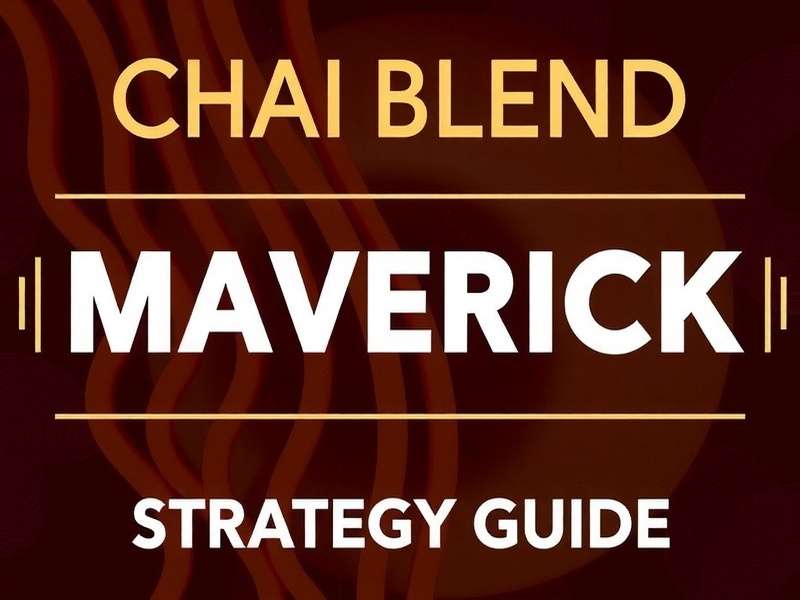 Top Strategies for Chai Blend Maverick Chai Blend Maverick Strategy Guide